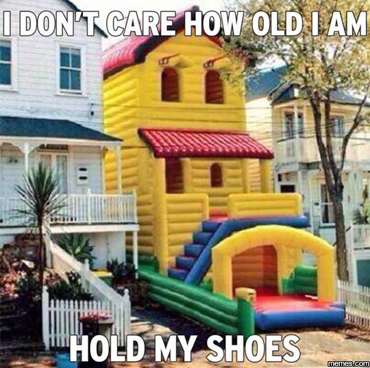 Donptcare how old am hold my shoes memeacom