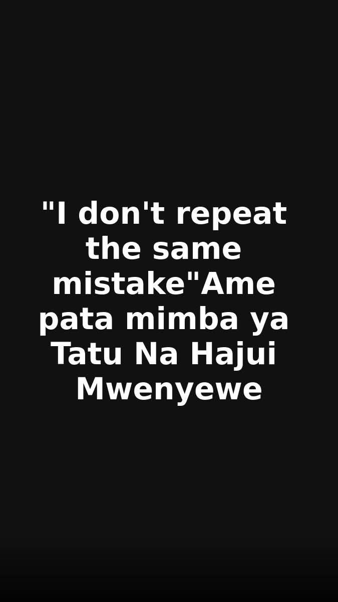 Don't repeat the same mistakeame pata mimba ya tatu na hajui mwenyewe