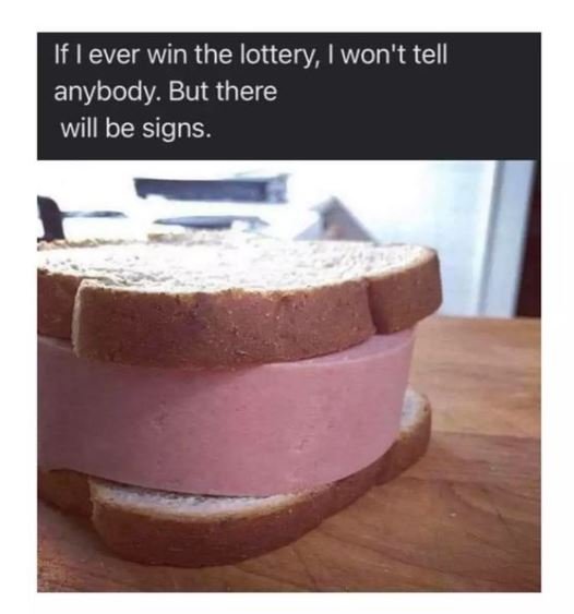 If L ever win the lottery won't tell anybody. But there will be signs.