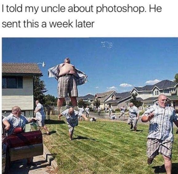 Told my uncle about photoshop. he sent this a week later