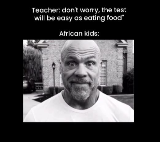 Teacher don't worry the test will be easy as eating food african kids