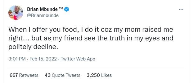 Brian Mbunde Brianmbunde When offer you food, do it coz my mom raised me right.