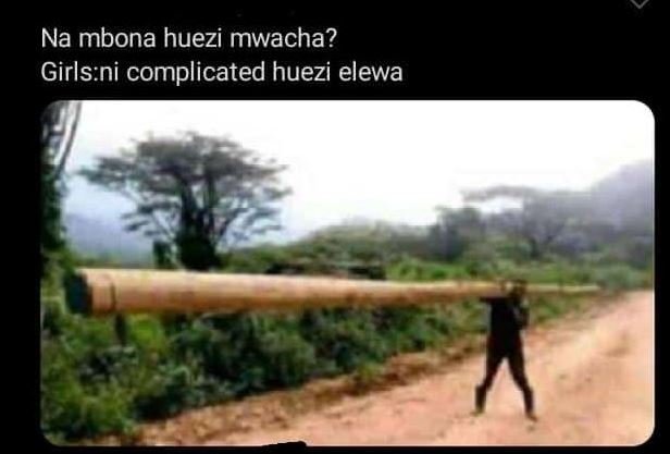Na mbona huezi mwacha? Girlsni complicated huezi elewa