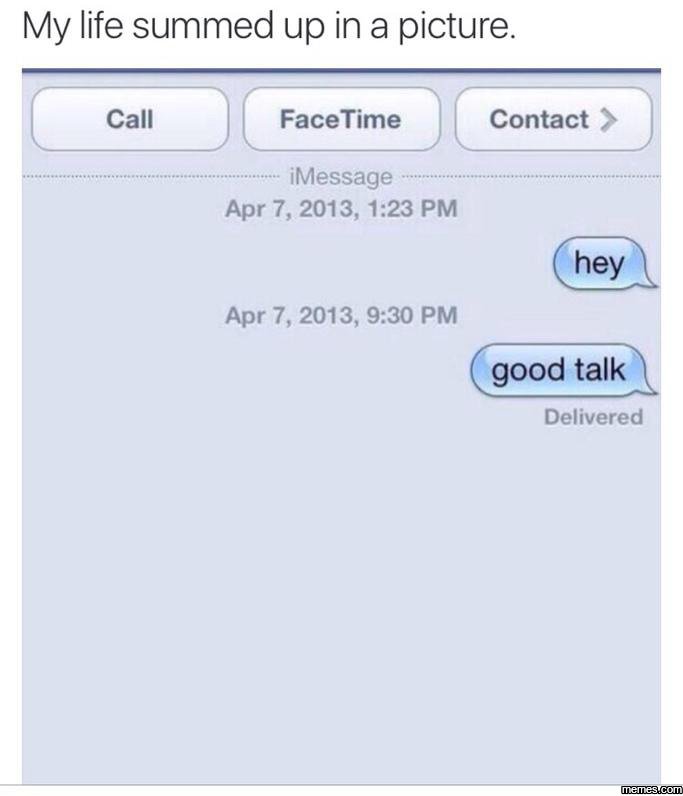 My life summed up in a picture call facetime contact imessage apr 7,, 1.23 pm ap