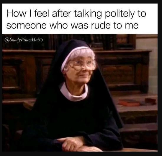 How feel after talking politely to someone who was rude to me shadypinesma8