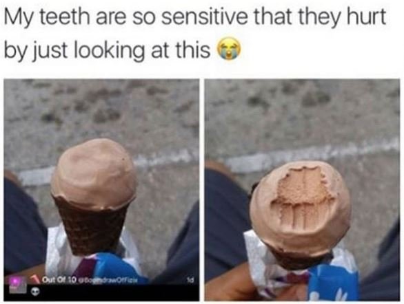My teeth are so sensitive that they hurt by just looking at this