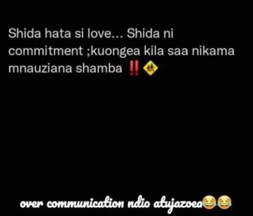 Shida hata si love... shida ni commitment kuongea kila saa nikama mnauziana sham