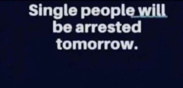 Single people will be arrested tomorrow.