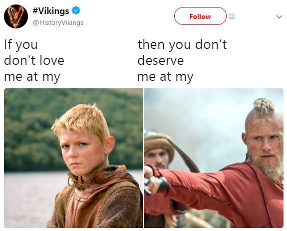 Vikings historyvikings follow if you don't love me at my then you don't deserve