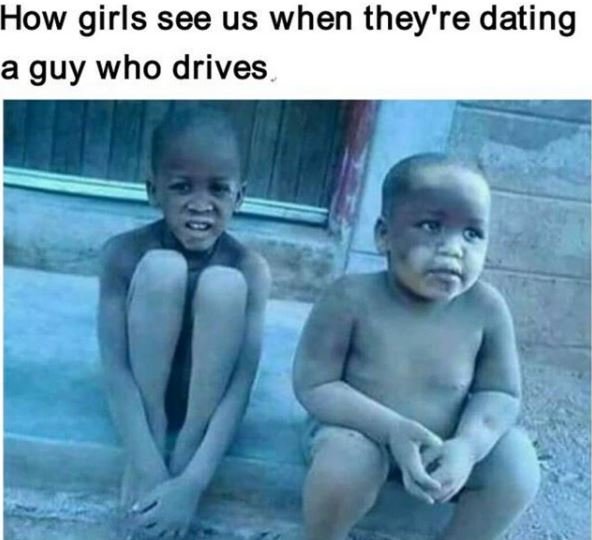 How girls see us when they're dating a guy who drives