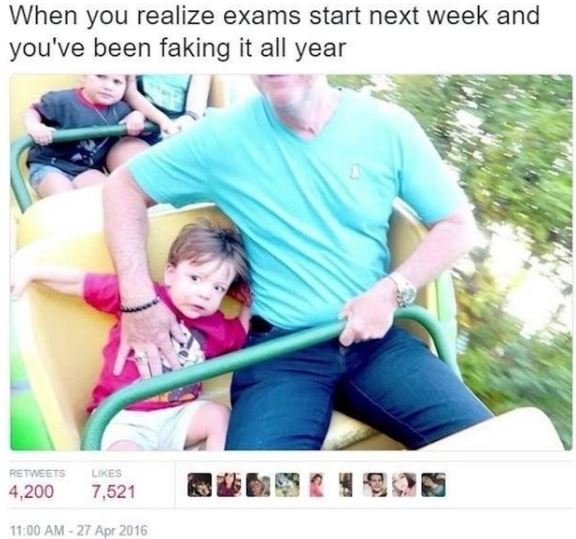 When you realize exams start next week and you've been faking it all year petee7