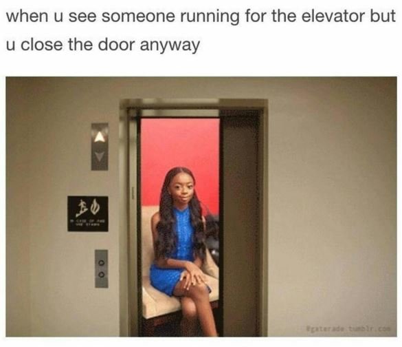 When u see someone running for the elevator but u close the door anyway