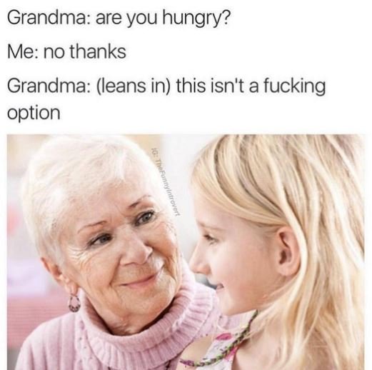 Grandma are you hungry? me no thanks grandma leans in this isn't a fucking optio