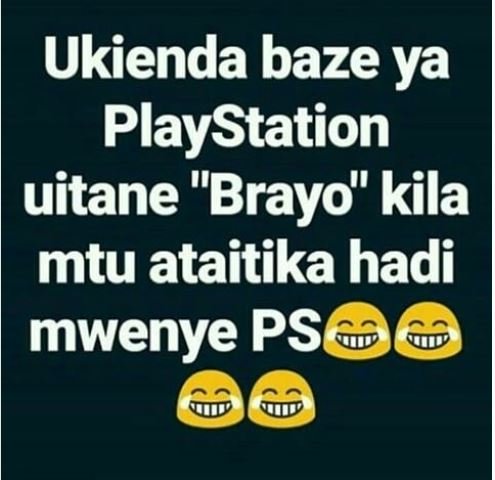 Ukienda baze ya playstation uitane brayo kila mtu ataitika hadi mwenye ps