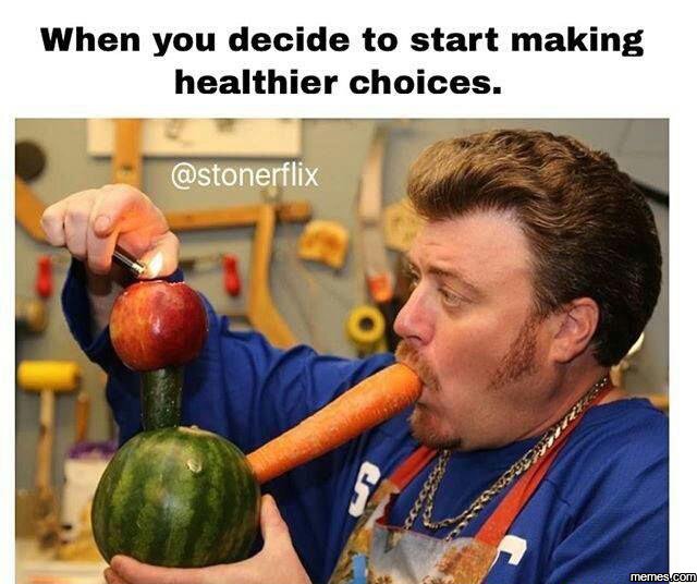 When you decide to start making healthier choices. stonerflix memes co
