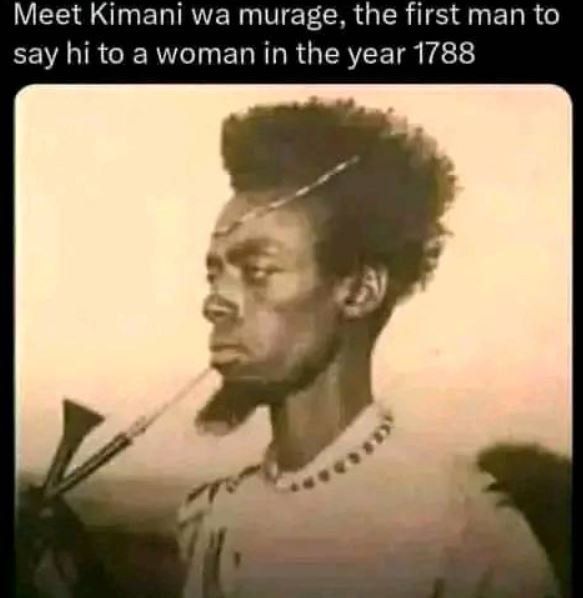 Meet kimani wa murage, the first man to say hi to a woman in the year