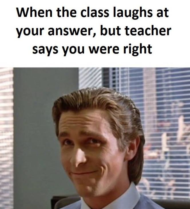 When the class laughs at your answer, but teacher says you were right
