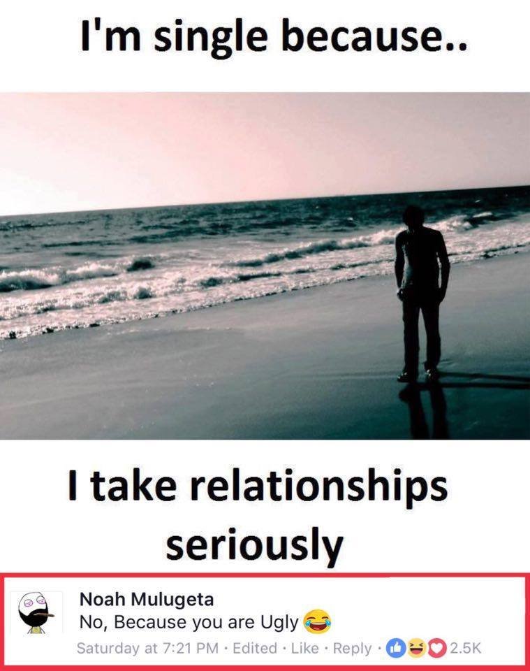 I'm single because.. itake relationships seriously noah mulugeta no, because you