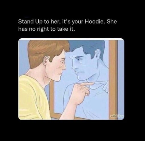 Stand up to her it 's your hoodie. she has no right to take it.