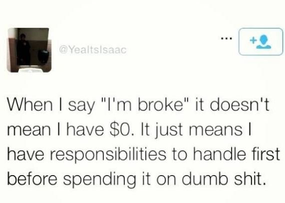 Yealtslsaac when say i'm broke' it doesn't mean have o. it just means have respo