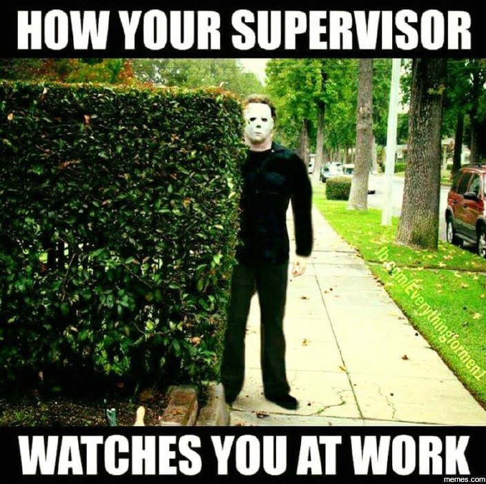 How your supervisor watches you at work meme 1