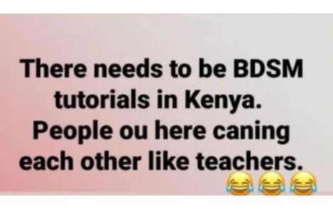 There needs to be bdsm tutorials in kenya. people ou here caning each other like