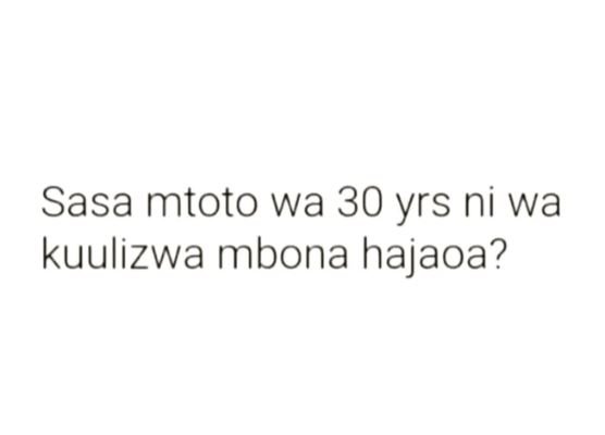 Sasa mtoto wa 30 yrs ni wa kuulizwa mbona hajaoa?