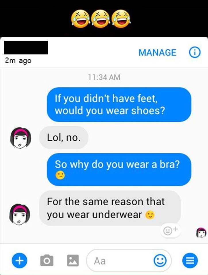 6 manage 2m ago 11.34 am if you didn't have feet, would you wear shoes? lol, no.