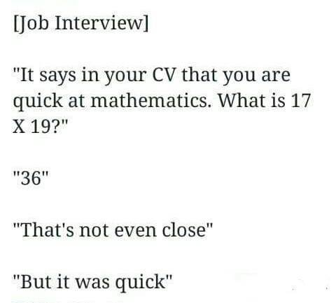 Job interview it says in your cv that you are quick at mathematics. what is 17 x