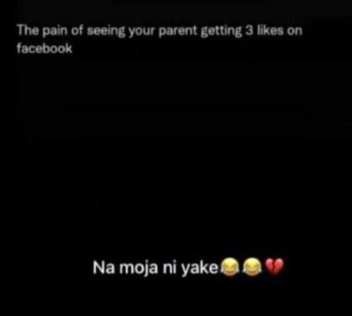The pain of seeing your parent getting 3 iikes on jacebook na moja ni yake
