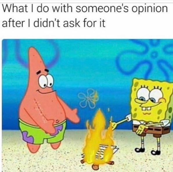 What do with someone's opinion after didn't ask for it