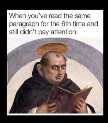 When you've read the same paragraph for the 6th time and still didn't pay attent