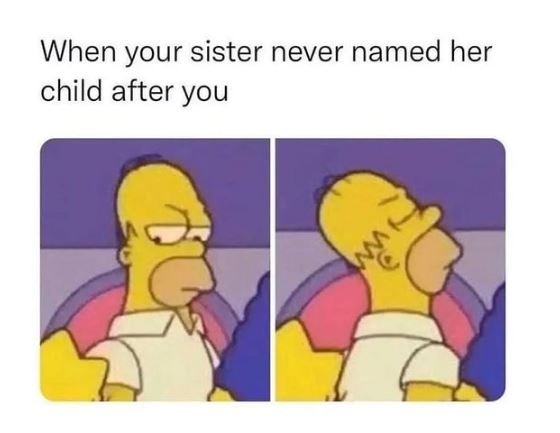 When your sister never named her child after you