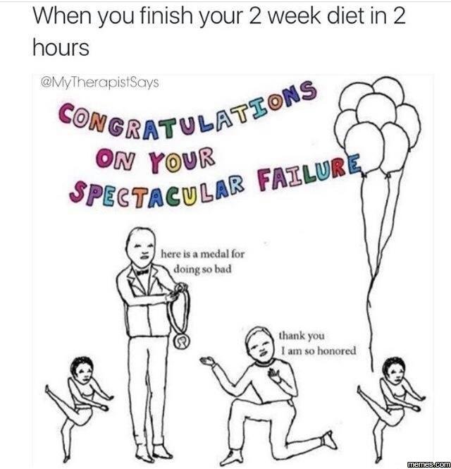 When you finish your 2 week diet in 2 hours mytherapistsays comgbatulatzoms n yu