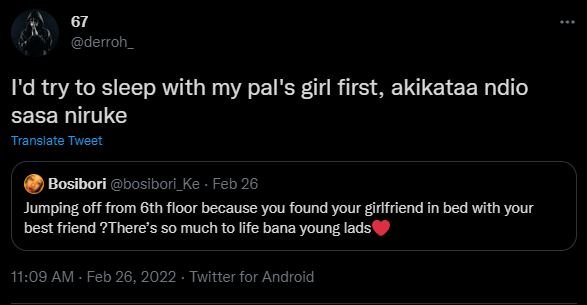 derroh_ I'd try to sleep with my pal's girl first, akikataa ndio sasa niruke Tra