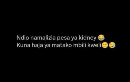 Ndio namalizia pesa ya kidney kuna haja ya matako mbili kwelie