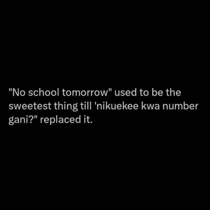 No school tomorrow used to be the sweetest thing till 'nikuekee kwa number gani?