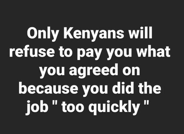 Only Kenyans will refuse to pay you what you agreed on because you did the job 1