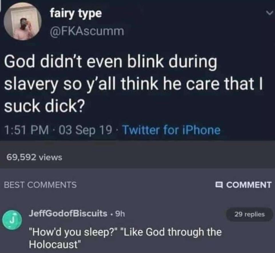 Fairy type fkascumm god didn't even blink during slavery so yall think he care t