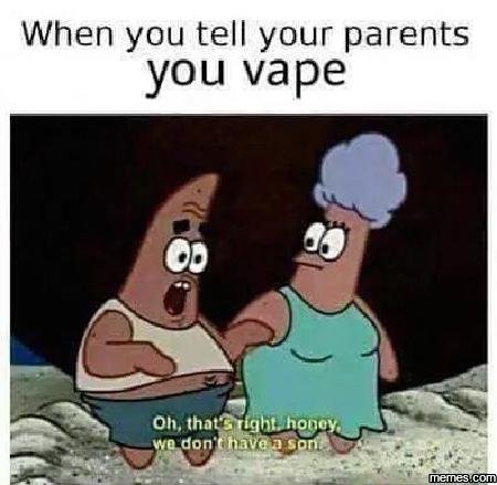 When you tell your parents you vape oh, thare uahthonay don nave
