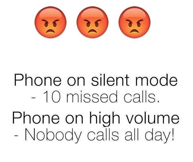 Phone on silent mode 10 missed calls. phone on high volume nobody calls all dayl
