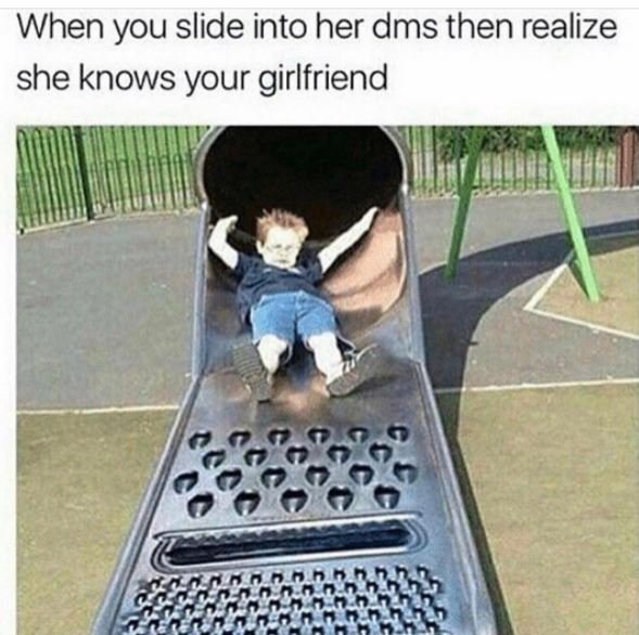 When you slide into her dms then realize she knows your girlfriend