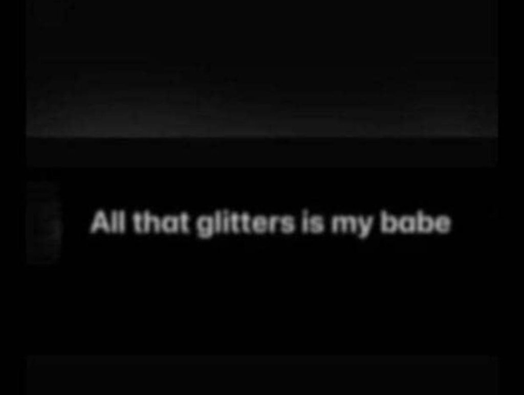 All that olitters is my babe