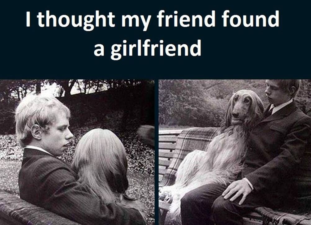 1 thought my friend found a girlfriend
