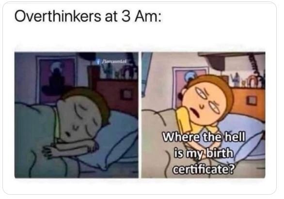 Overthinkers at 3 am wherethe bel fsmybirth certificate?