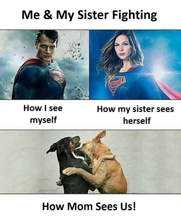 Me my sister fighting how see myself how my sister sees herself how mom sees us!