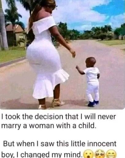 Took the decision that will never marry a woman with a child. but when saw this