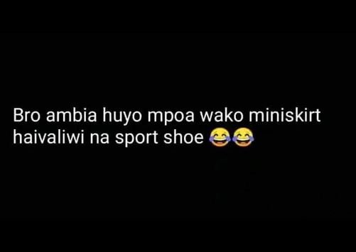 Bro ambia huyo mpoa wako miniskirt haivaliwi na sport shoe