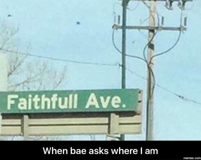 Faithfull_ave. when bae asks where am memes com