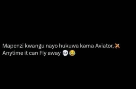 Mapenzi kwangu nayo hukuwa kama aviator anytime it can fly away